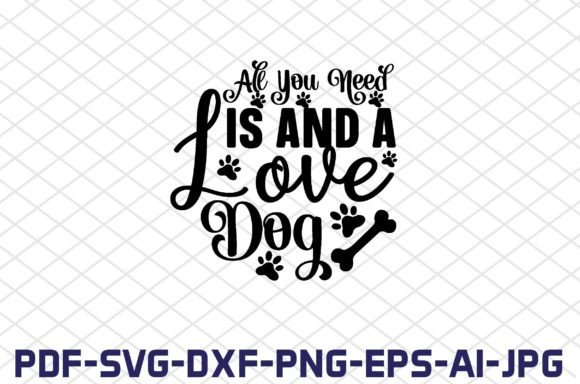 All You Need Is and a Love Dog SVG Cut