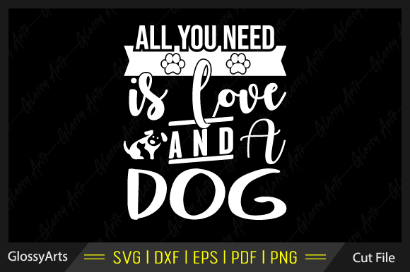 All You Need Love Is and a Dog SVG File Review