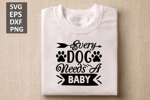 Every Dog Needs a Baby, Dog Svg Design