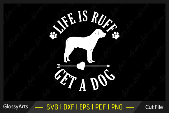 Life is Ruff Get a Dog Svg Cut File