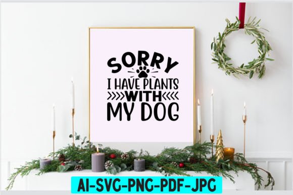 Sorry I Have Plants with My Dog SVG
