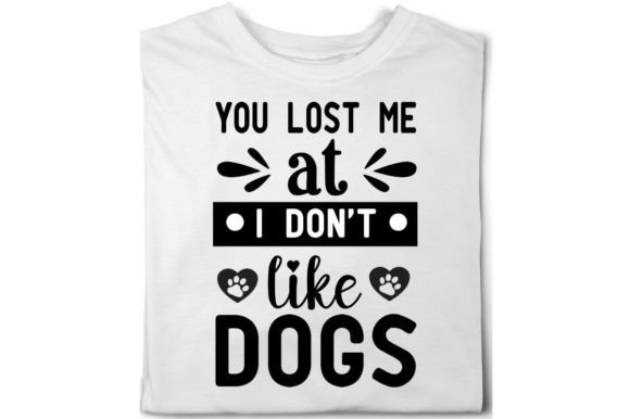 You Lost Me at I Don t Like Dogs-dog Svg