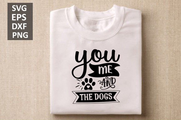 You Me and the Dogs Svg, Dog Svg Design